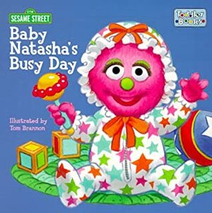 Baby Natasha's Busy Day (Sesame Street) by Tom Brannon, Sesame Street