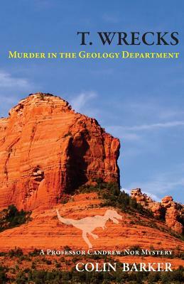 T. Wrecks: Murder in the Geology Department by Colin Barker