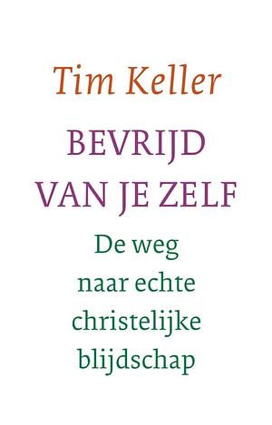 Bevrijd van je zelf by Timothy Keller