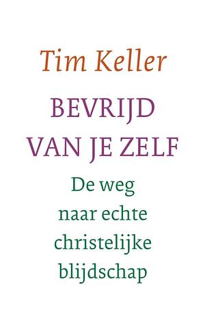 Bevrijd van je zelf by Timothy Keller