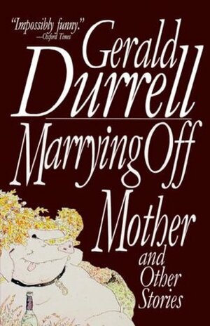 Marrying Off Mother: And Other Stories by Gerald Durrell