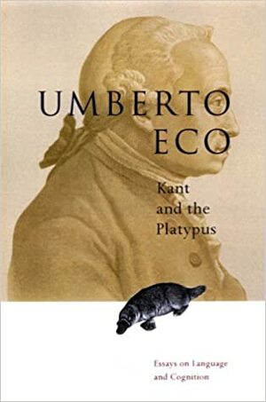 Kant and the Platypus: Essays by Umberto Eco