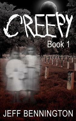 Creepy: A Collection of Scary Stories by Jeff Bennington