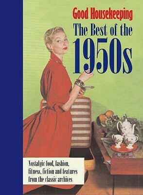 Good Housekeeping: The Best of the 1950s. by Good Housekeeping