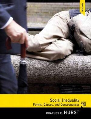 Social Inequality: Forms, Causes, and Consequences by Charles E. Hurst