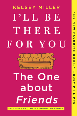 I'll Be There for You: The One about Friends by Kelsey Miller