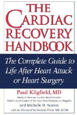 The Cardiac Recovery Handbook: The Complete Guide to Life After Heart Attack or Heart Surgery by Michelle D. Seaton, Paul Kligfield