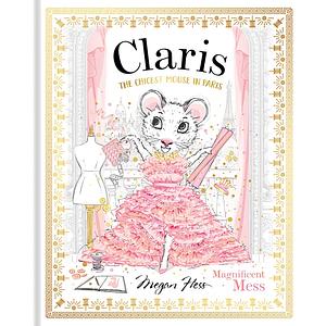 Claris: Magnificent Mess by Megan Hess