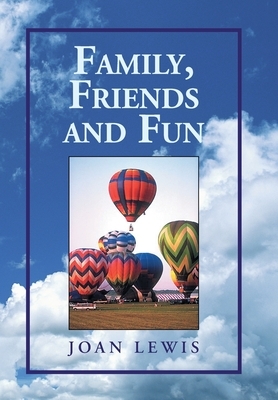 Family, Friends and Fun by Joan Lewis