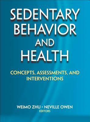 Sedentary Behavior and Health: Concepts, Assessments, and Interventions by Weimo Zhu
