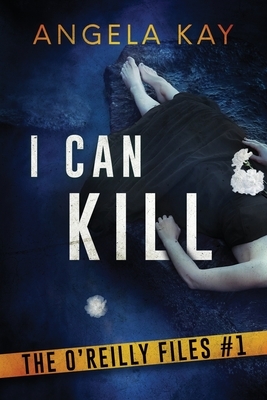 I Can Kill by Angela Kay