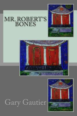 Mr. Robert's Bones by Gary Gautier