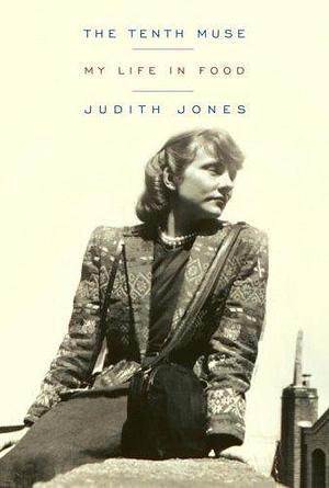 The Tenth Muse: My Life in Food by Judith Jones by Judith Jones, Judith Jones