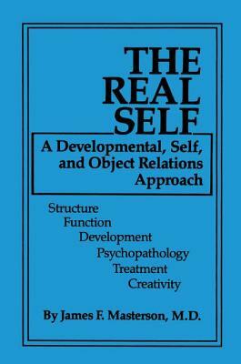 The Real Self: A Developmental, Self And Object Relations Approach by James F. Masterson