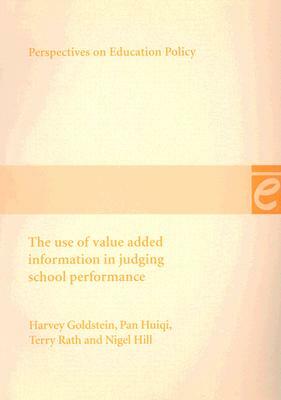 The Use of Value Added Information in Judging School Performance by Terry Rath, Harvey Goldstein, Pan Huiqi