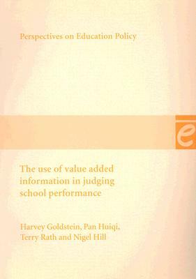 The Use of Value Added Information in Judging School Performance by Terry Rath, Pan Huiqi, Harvey Goldstein