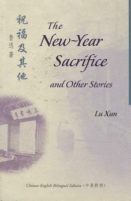 The New-Year Sacrifice and Other Stories by Xun Lu
