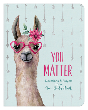 You Matter (for Teen Girls): Devotions & Prayers for a Teen Girl's Heart by Margot Starbuck