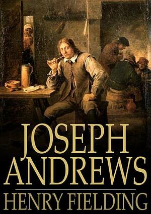Joseph Andrews: Or, The History of the Adventures of Joseph Andrews and His Friend Mr Abraham Adams by Henry Fielding