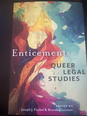 Enticements: Queer Legal Studies by Brenda Cossman, Joseph J. Fischel