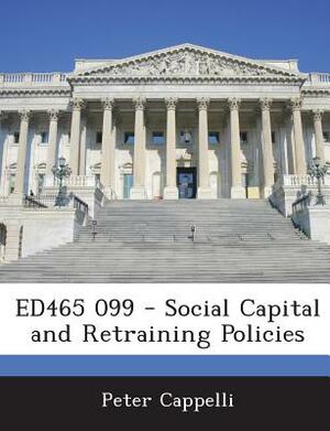 Ed465 099 - Social Capital and Retraining Policies by Peter Cappelli