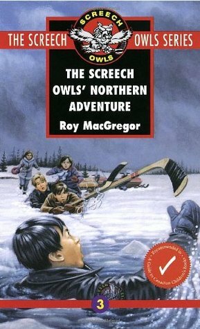 The Screech Owls' Northern Adventure by Roy MacGregor, Gregory C. Banning