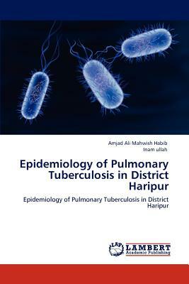 Epidemiology of Pulmonary Tuberculosis in District Haripur by Amjad Ali Mahwish Habib, Inam Ullah