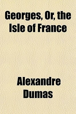 Georges, Or, the Isle of France by Alexandre Dumas
