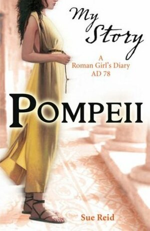 Pompeii: A Roman Girl's Diary, AD 78 by Sue Reid