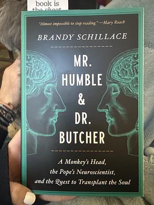 Mr. Humble and Dr. Butcher: A Monkey's Head, the Pope's Neuroscientist, and the Quest to Transplant the Soul by Brandy Schillace