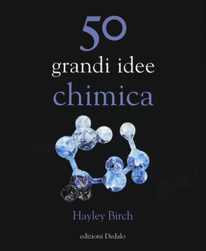 50 grandi idee Chimica by Hayley Birch