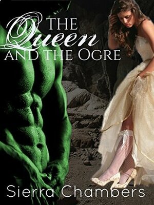 The Queen and the Ogre by Sierra Chambers