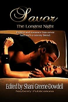 Savor: The Longest Night by Shani Greene-Dowdell, Darrell Freeman, Niyah Moore, Cashae Brown, Vanessa B., Theresa Hodge, Hazel Mills, Carla Pennington, Stephen Batts, Charlotte Templeman, Shoya Bowman, Tralice Ware