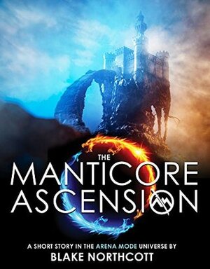 The Manticore Ascension by Blake Northcott
