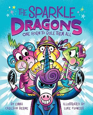 The Sparkle Dragons: One Horn to Rule Them All by Emma Carlson Berne