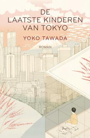 De laatste kinderen van Tokyo by Yōko Tawada