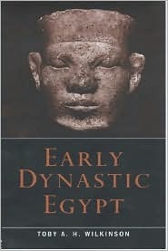 Early Dynastic Egypt by Toby Wilkinson, Toby A.H. Wilkinson