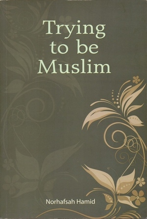 Trying to be Muslim by Norhafsah Hamid