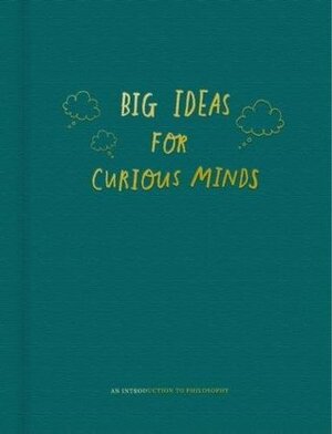 Big Ideas for Curious Minds: An Introduction to Philosophy by The School of Life