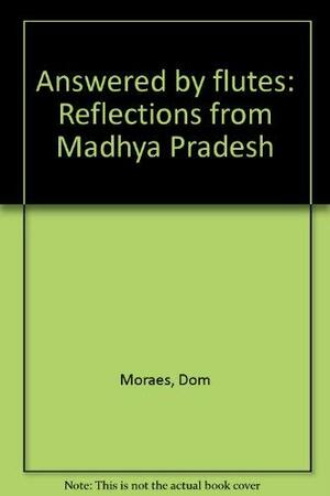 Answered By Flutes: Reflections From Madhya Pradesh by Dom Moraes