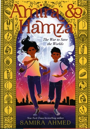 Amira & Hamza: The War to Save the Worlds by Samira Ahmed