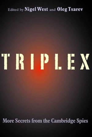 TRIPLEX: Secrets from the Cambridge Spies by Oleg Tsarev, Nigel West