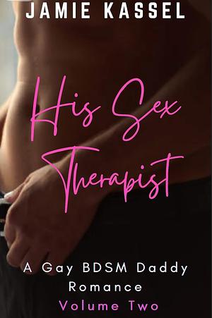 His Sex Therapist Book 2 by Jamie Kassel