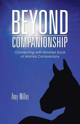 Beyond Companionship: Connecting with Kindred Souls of Animal Companions by Amy Miller