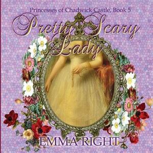 Pretty Scary Lady: Princesses of Chadwick Castle Adventures Series by Emma Right