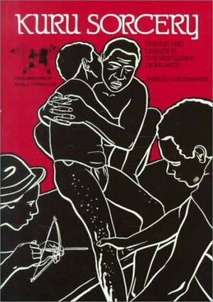 Kuru Sorcery: Disease and Danger in the New Guinea Highlands by L.L. Langness, Shirley Lindenbaum, Robert B. Edgerton