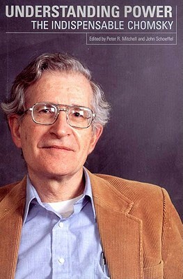 Understanding Power: The Indispensable Chomsky by Noam Chomsky