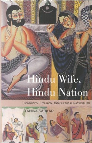 Hindu Wife, Hindu Nation: Community, Religion, and Cultural Nationalism by Tanika Sarkar