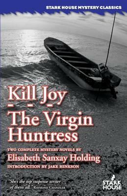 Kill Joy / The Virgin Huntress by Elisabeth Sanxay Holding