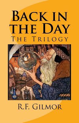 Back in the Day: The Trilogy by R. F. Gilmor